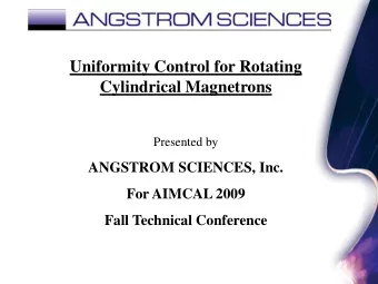 Uniformity Control for Rotating  Cylindrical Magnetrons  Presented by  ANGSTROM SCIENCES, Inc.  For