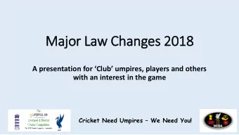 Majo  jor Law Ch  Changes 20  2018  A presentation for Club umpires, players and others  with