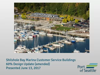 Shilshole Bay Marina Customer Service Buildings  60% Design Update (amended)  Presented June 13,