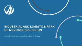 INDUSTRIAL AND LOGISTICS PARK  OF NOVOSIBIRSK REGION  One of the largest industrial parks in Russia