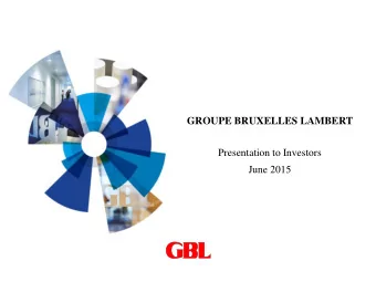 GROUPE BRUXELLES LAMBERT  Presentation to Investors  June 2015  1.  Overview of GBL  2.  Strategic