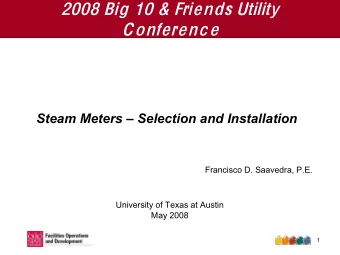 2008 Bi g 10 &amp; F r i end s U tilit y Con f e r ence  Steam Meters  Selection and