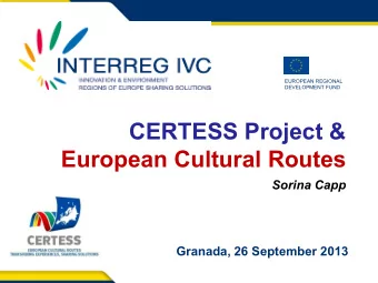 CERTESS Project &amp;  European Cultural Routes  Sorina Capp  Granada, 26 September 2013  Council