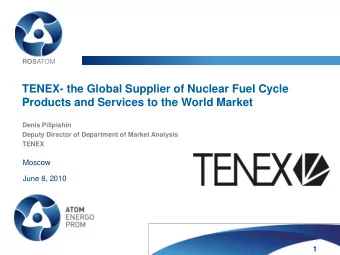TENEX- the Global Supplier of Nuclear Fuel Cycle  Products and Services to the World Market  Denis