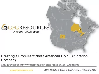 Creating a Prominent North American Gold Exploration  Company  Strong Portfolio of Highly