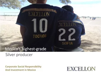 Me  Mexic  icos highes  s highest-gr  grade  ade  Silver producer  Corporate Social