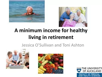 A minimum income for healthy living in retirement Jessica OSullivan and Toni Ashton  What did we