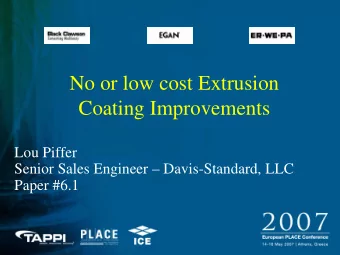 No or low cost Extrusion  Coating Improvements  Lou Piffer  Senior Sales Engineer
