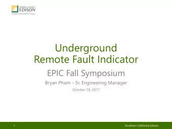 Underground  Remote Fault Indicator  EPIC Fall Symposium Bryan Pham  Sr. Engineering Manager
