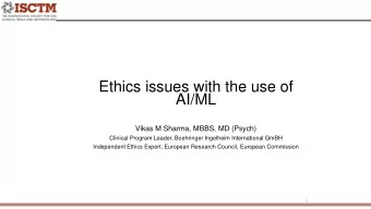 Ethics issues with the use of  AI/ML  Vikas M Sharma, MBBS, MD (Psych)  Clinical Program Leader,