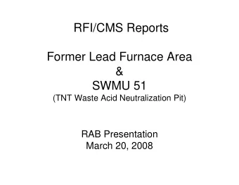 RFI/CMS Reports  Former Lead Furnace Area  &amp;  SWMU 51  (TNT Waste Acid Neutralization Pit)  RAB