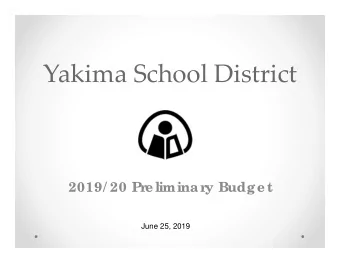 Yakima School District  2019/ 20 Pr  e liminar  y Budge t  June 25, 2019  Budget Highlights  State