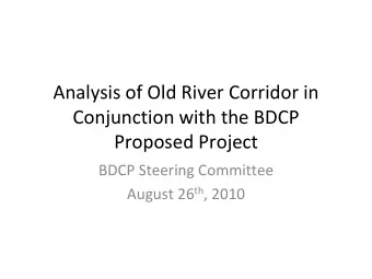 Analysis of Old River Corridor in Conjunction with the BDCP Proposed Project BDCP Steering