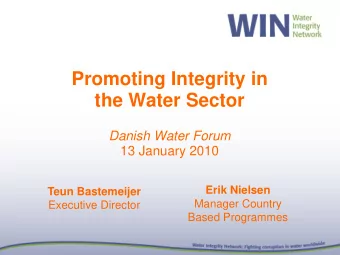 Promoting Integrity in  the Water Sector  Danish Water Forum  13 January 2010  Erik Nielsen  Teun