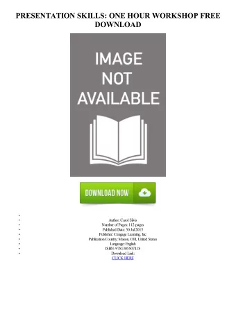 PRESENTATION SKILLS: ONE HOUR WORKSHOP FREE  DOWNLOAD  Author: Carol Silvis  Number of Pages: 112
