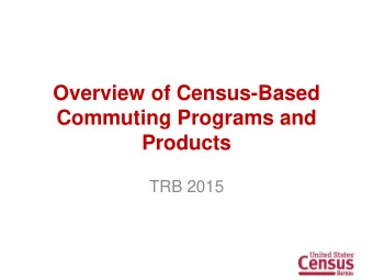 Commuting Programs and  Products  TRB 2015  Most Recent American Community  Survey (ACS) Releases