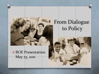 From Dialogue  to Policy O BOE Presentation  May 23, 2011  Homework  A range of experiences