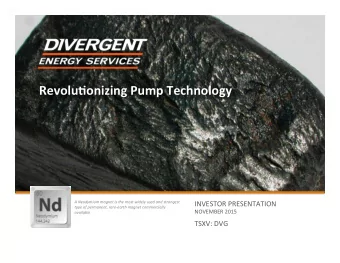 Revolu'onizing Pump Technology  INVESTOR PRESENTATION  A Neodymium magnet is the most widely used