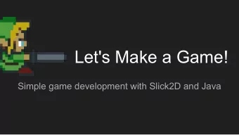 Let's Make a Game!  Simple game development with Slick2D and Java  Slick2D    Lightweight 2D