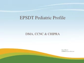 EPSDT Pediatric Profile  DMA, CCNC &amp; CHIPRA  Stacy Warren  CHIPRA Project Director  CCNC EPSDT