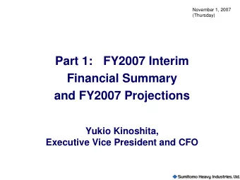 Part 1:  FY2007 Interim  Financial Summary  and FY2007 Projections  Yukio Kinoshita,  Executive