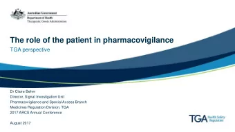 The role of the patient in pharmacovigilance  TGA perspective  Dr Claire Behm  Director, Signal