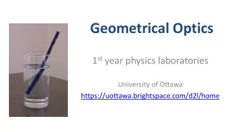 Geometrical Optics 1 st year physics laboratories  University of Ottawa