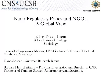 Nano Regulatory Policy and NGOs:  A Global View Eddie Triste  Intern  Allan Hancock College
