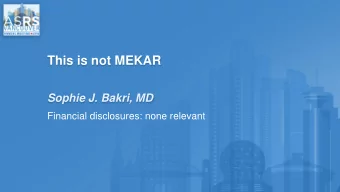 This is not MEKAR  Sophie J. Bakri, MD  Financial disclosures: none relevant  Patient History