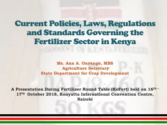 Current Policies, Laws, Regulations  and Standards Governing the  Fertilizer Sector in Kenya  Ms.