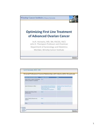 Optimizing First Line Treatment of Advanced Ovarian Cancer Ira R. Horowitz, MD, SM, FACOG, FACS