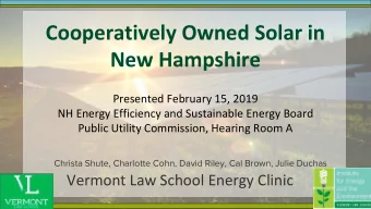 Cooperatively Owned Solar in  New Hampshire  Presented February 15, 2019  NH Energy Efficiency and