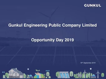 Gunkul Engineering Public Company Limited  Opportunity Day 2019 10 th September 2019  Section I: