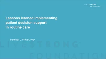 Lessons learned implementing  patient decision support  in routine care  Dominick L. Frosch, PhD
