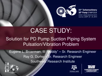 CASE STUDY:  Solution for PD Pump Suction Piping System  Pulsation/Vibration Problem  Eugene L.