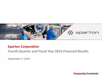 Sparton Corporation  Fourth Quarter and Fiscal Year 2016 Financial Results  September 7, 2016  Safe