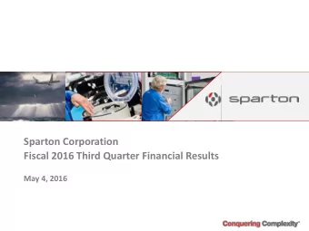 Sparton Corporation  Fiscal 2016 Third Quarter Financial Results  May 4, 2016  Safe Harbor