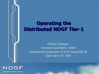 Operating the  Operating the  Distributed NDGF Tier-1  Distributed NDGF Tier-1  Michael Grnager