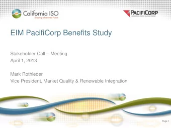 EIM PacifiCorp Benefits Study  Stakeholder Call  Meeting  April 1, 2013  Mark Rothleder  Vice