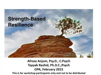 Strength-Based  Resilience  Afroze Anjum, Psy.D., C.Psych  Tayyab Rashid, Ph.D.C.;Psych  OPA,