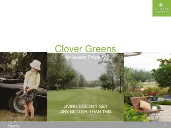 Clover Greens  An Assetz Property  LIVING DOESNT GET  ANY BETTER  THAN THIS  1  Presenting