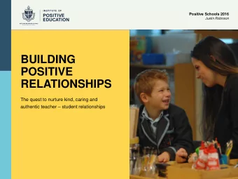 BUILDING  POSITIVE  RELATIONSHIPS  The quest to nurture kind, caring and authentic teacher