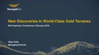 New Discoveries in World-Class Gold Terranes  RIU Explorers Conference, February 2019  Allan
