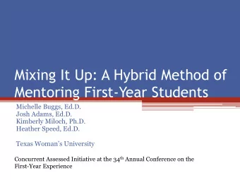 Mixing It Up: A Hybrid Method of  Mentoring First-Year Students  Michelle Buggs, Ed.D.  Josh Adams,