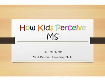 How Kids Perceive  MS  Sala S. Webb, MD  Webb Psychiatric Consulting, PLLC  Goals  Review basics