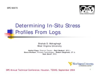 Determining In-Situ Stress Profiles From Logs .  Shahab D. Mohaghegh  West Virginia University