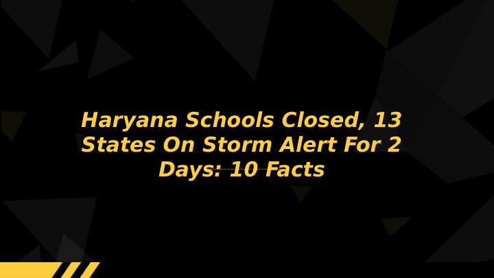 haryana schools closed 13 states on storm alert for 2