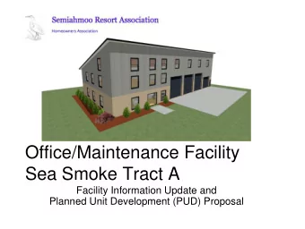 Office/Maintenance Facility  Sea Smoke Tract A  Facility Information Update and  Planned Unit