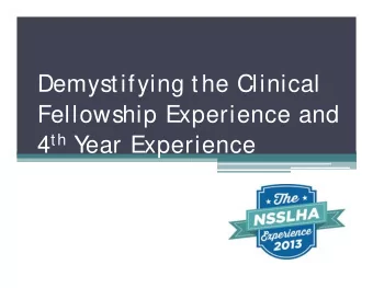 Demystifying the Clinical  Fellowship Experience and 4 th Y  ear Experience  S  ession Reminders:
