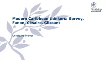 Modern Caribbean thinkers: Garvey,  Fanon, Csaire, Glissant  Christophe Premat  Four influential